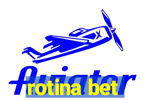 rotina bet